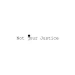 Not Your Justice coupons and promo codes
